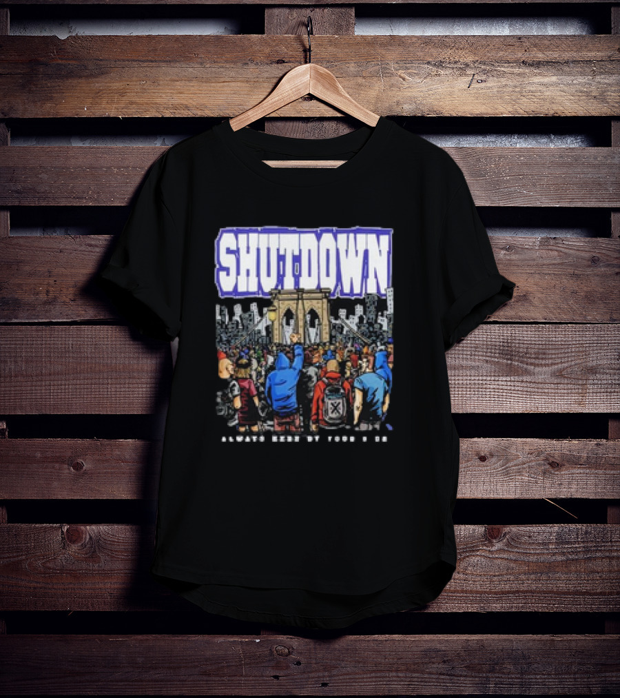 SHUTDOWN Always Here By Your Side T-Shirt