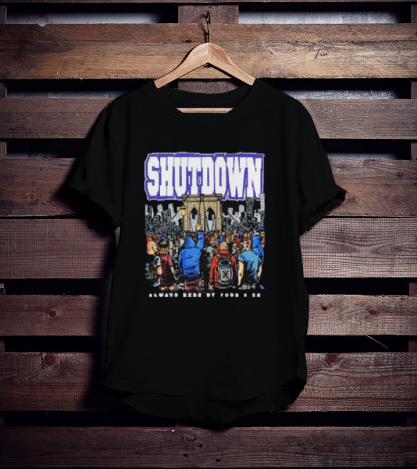 SHUTDOWN Always Here By Your Side T-Shirt