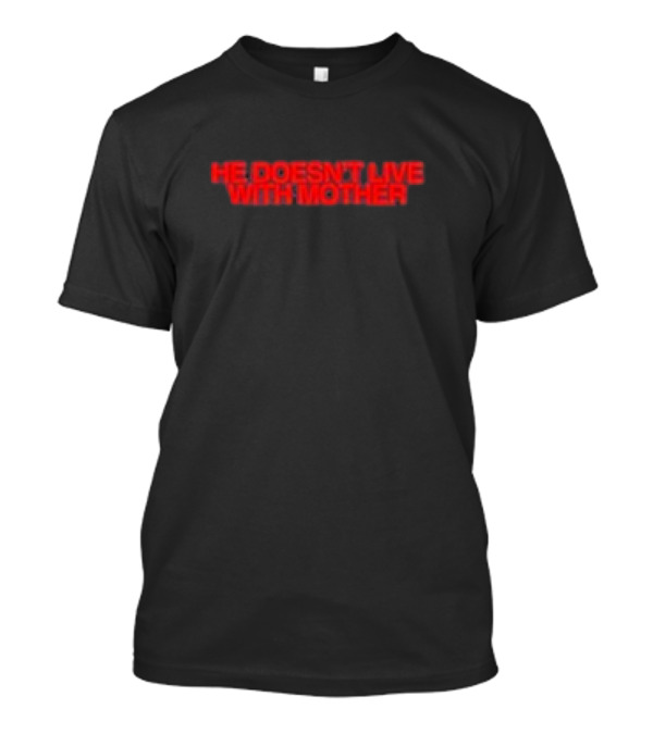 HE DOESN'T LIVE WITH MOTHER Sunset BLVD Mother T-Shirt