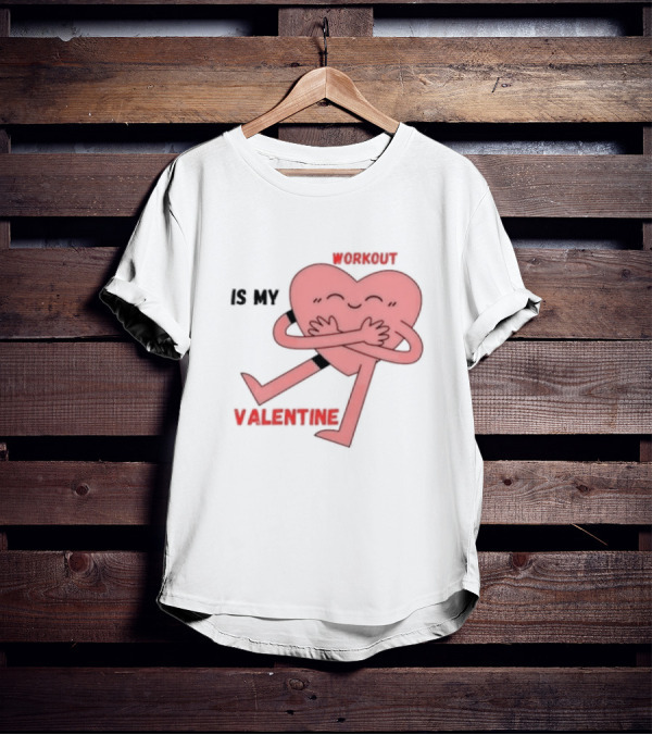 Workout Is My Valentine T-Shirt
