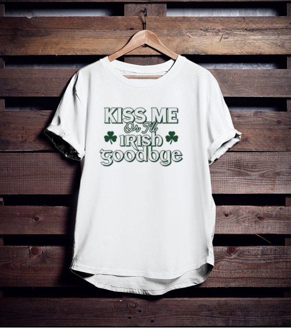 Kiss Me Or I'll Irish Goodbye Shamrock St. Patrick's Day T-Shirt