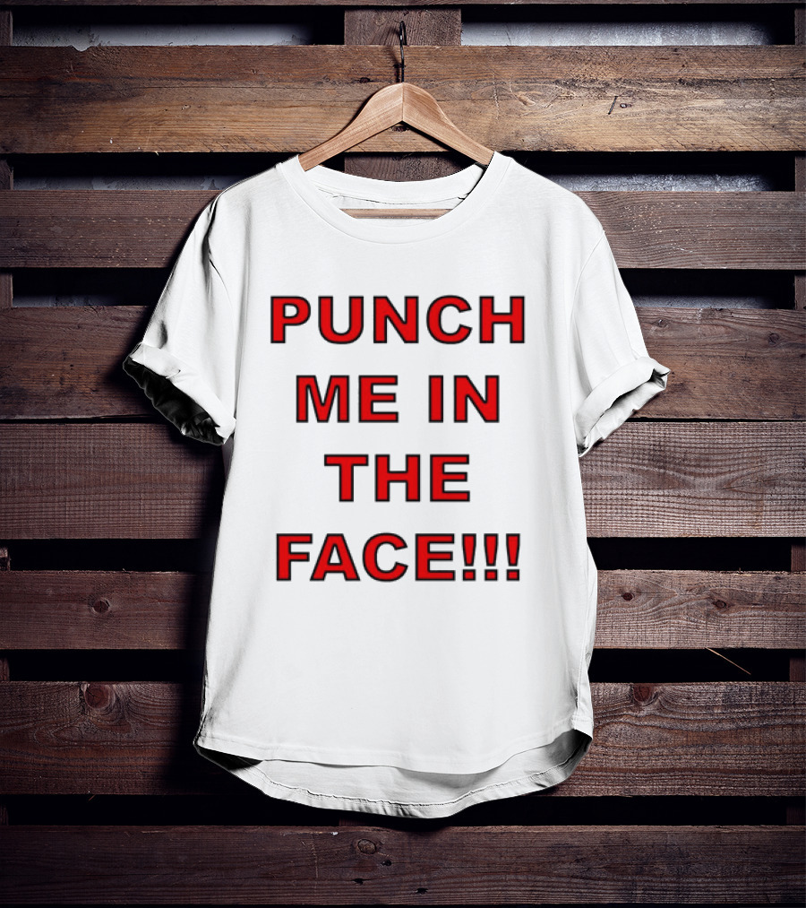PUNCH ME IN THE FACE T-Shirt
