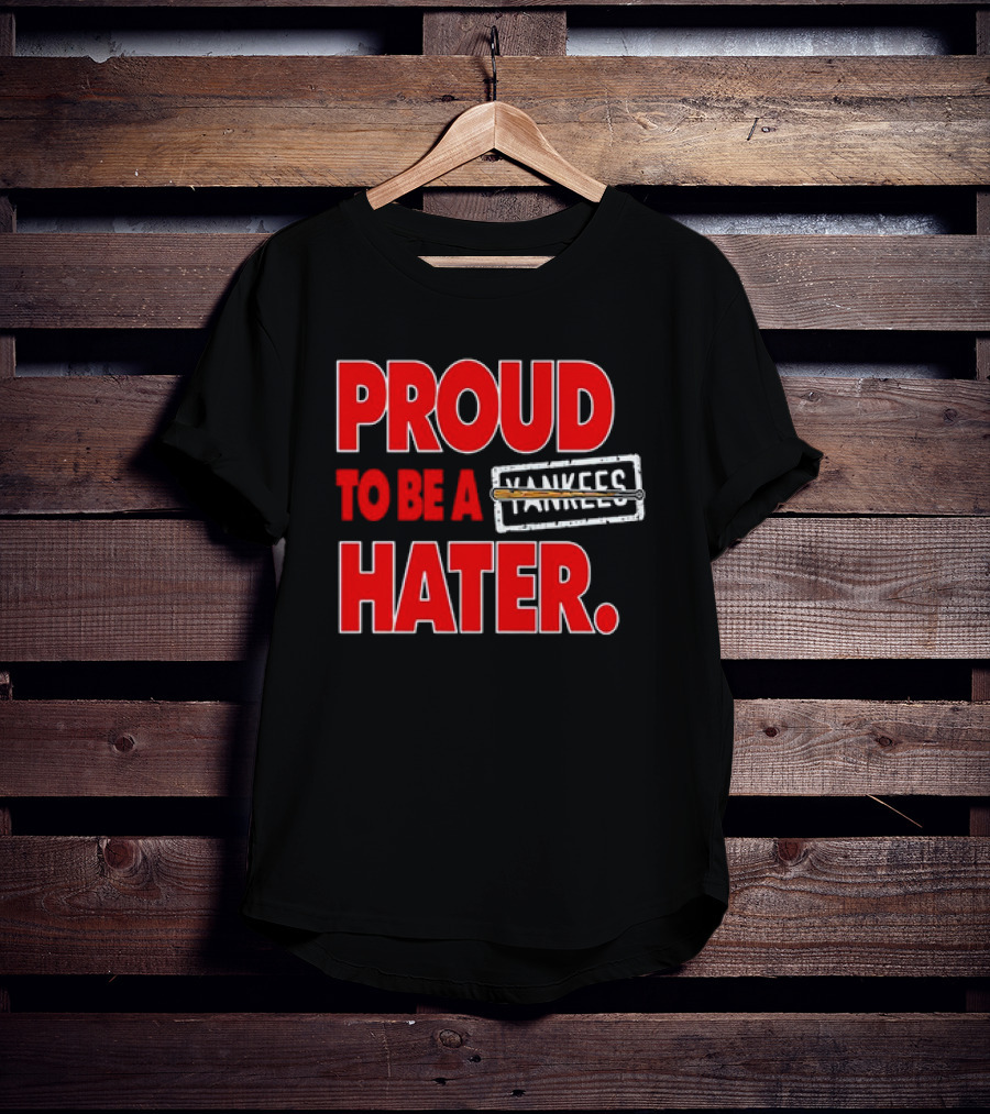 Proud To Be A Yankees Hater Boston Red Sox T-Shirt