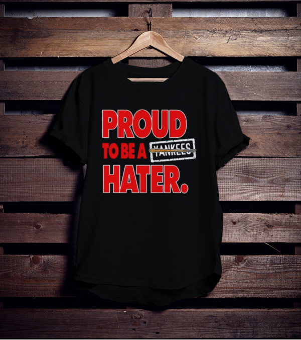 Proud To Be A Yankees Hater Boston Red Sox T-Shirt