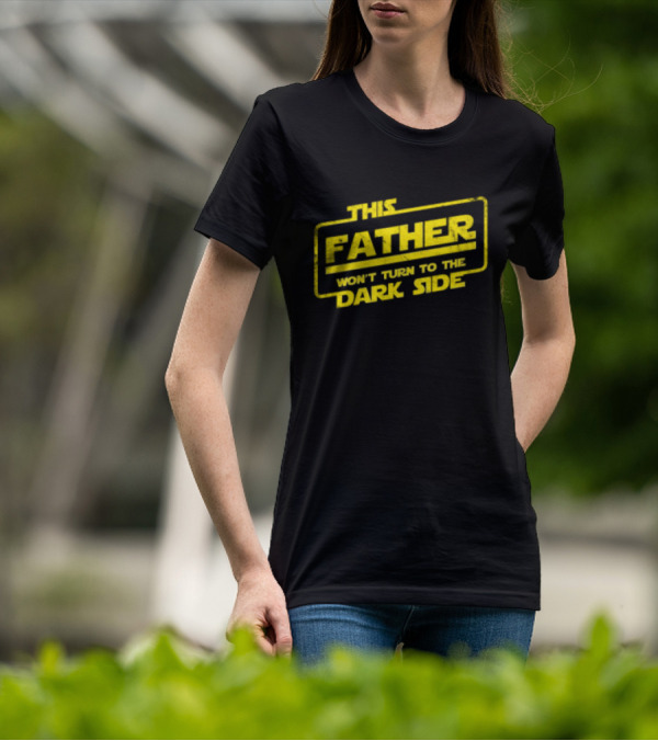 This Father Won't Turn To The Dark Side Father's Day Best Dad Sci-fi T-Shirt