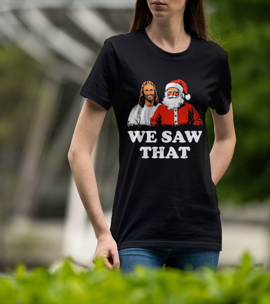 Jesus And Santa Claus We Saw That T-Shirt