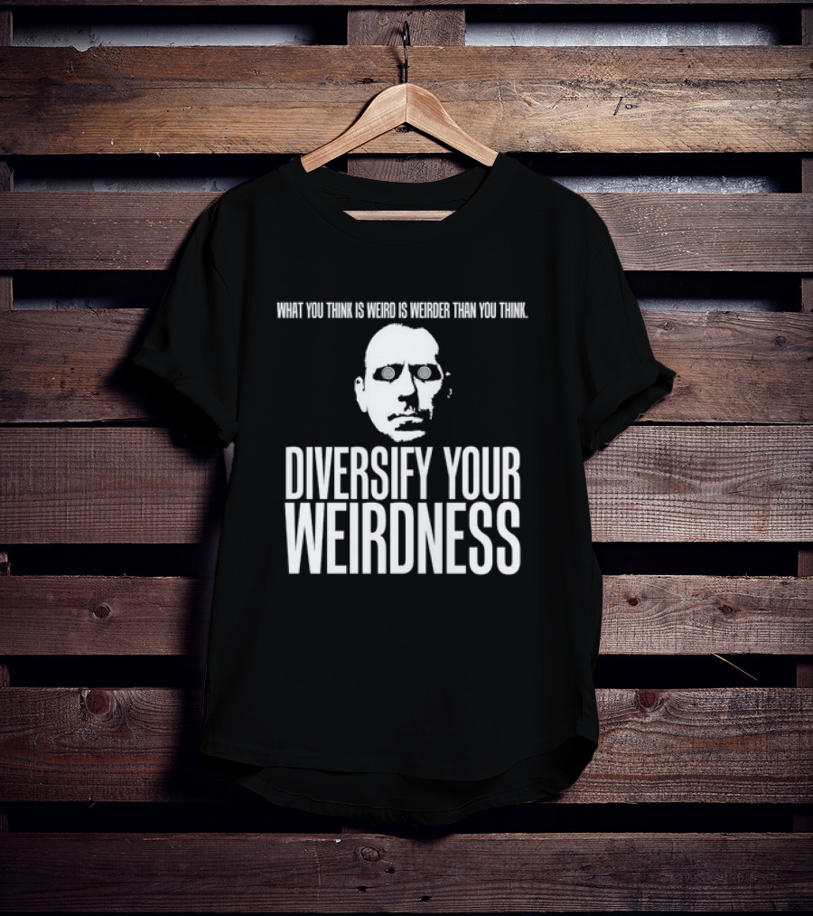 What You Think Is Weird Is Weirder Than You Think Diversify Your Weirdness Masked Face T-Shirt
