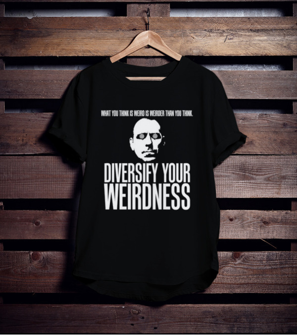What You Think Is Weird Is Weirder Than You Think Diversify Your Weirdness Masked Face T-Shirt