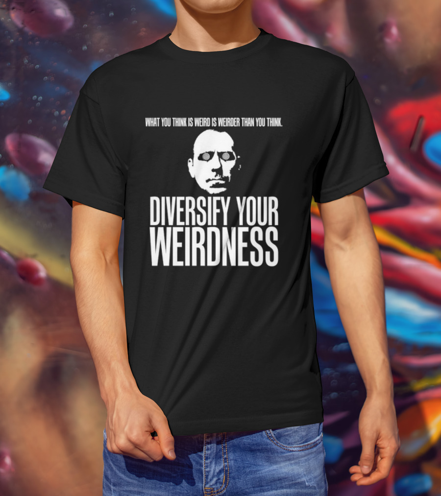What You Think Is Weird Is Weirder Than You Think Diversify Your Weirdness Masked Face T-Shirt