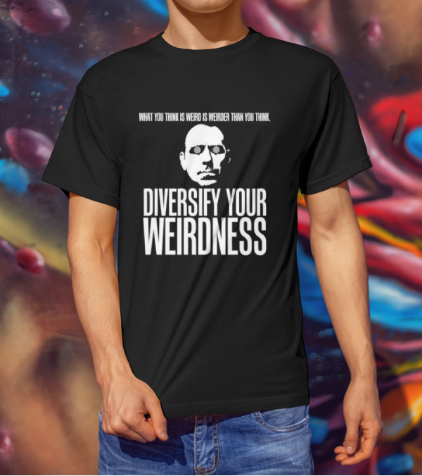 What You Think Is Weird Is Weirder Than You Think Diversify Your Weirdness Masked Face T-Shirt