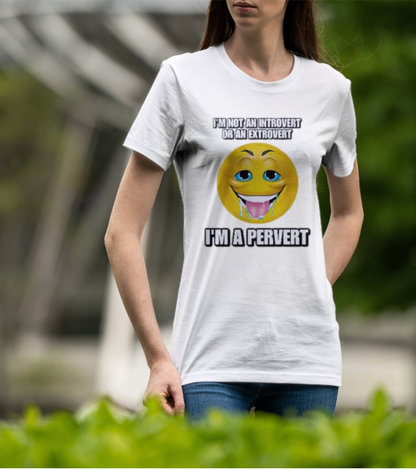 I’m Not An Introvert Or An Extrovert I’m A Pervert Emoji Face T-Shirt
