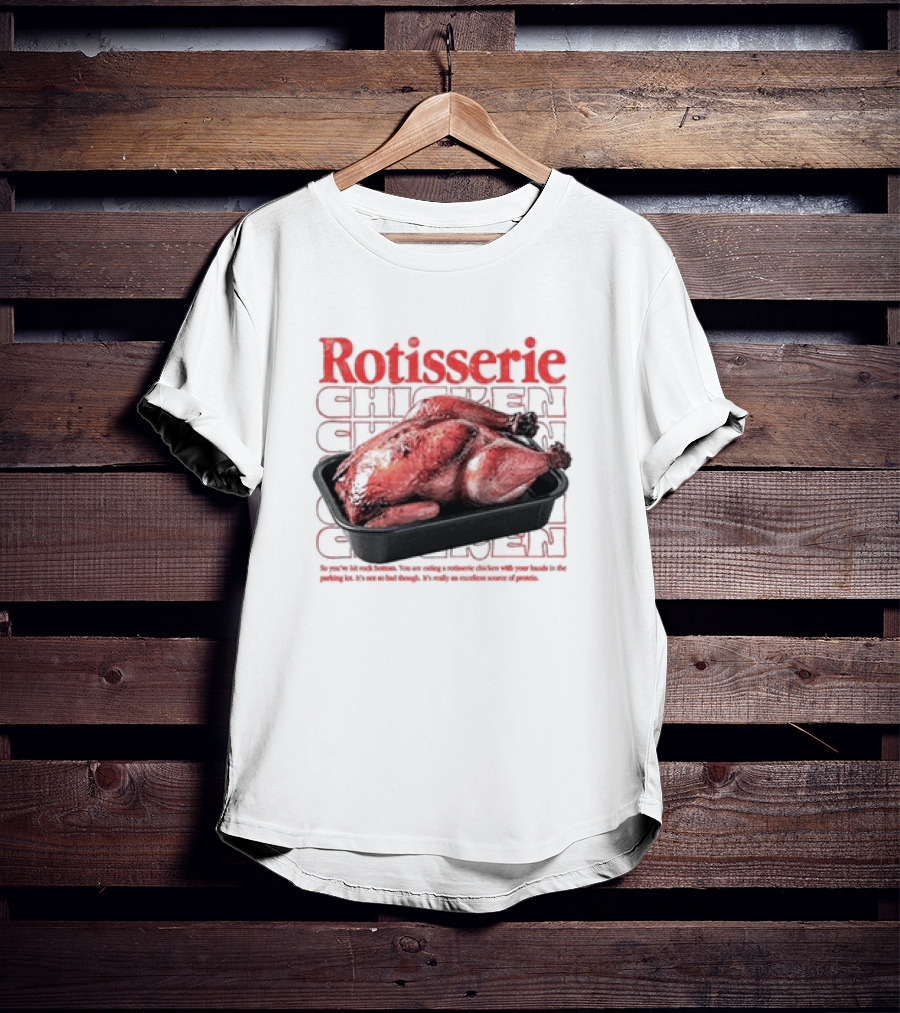 Rotisserie Chicken So You’ve Hit Rock Bottom It's Not So Bad Though Protein Source T-Shirt