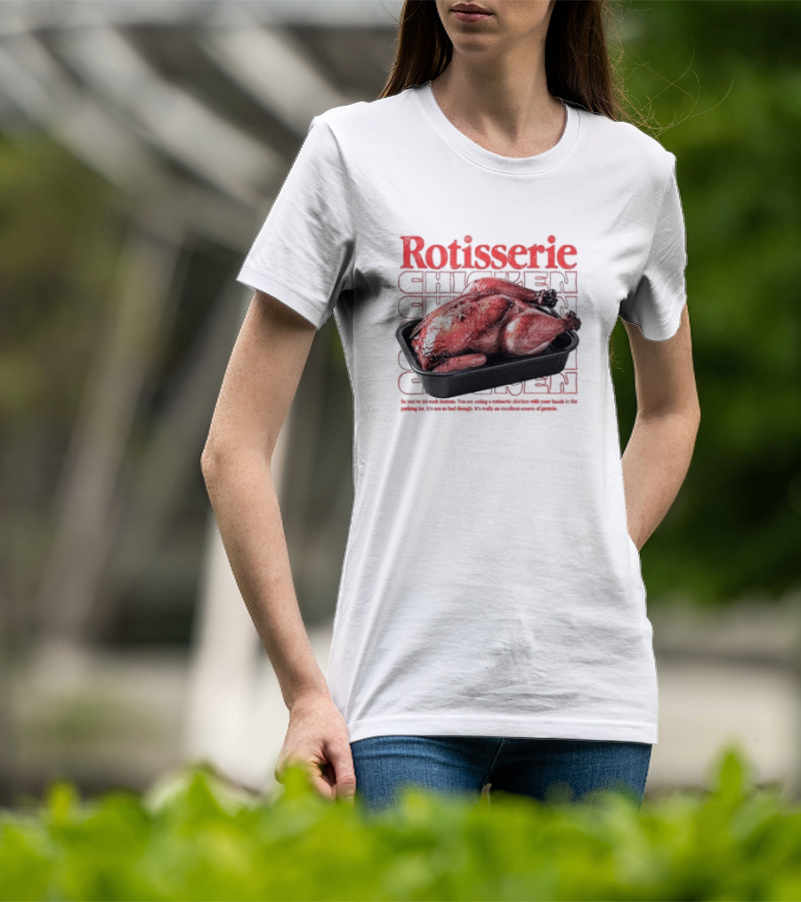 Rotisserie Chicken So You’ve Hit Rock Bottom It's Not So Bad Though Protein Source T-Shirt