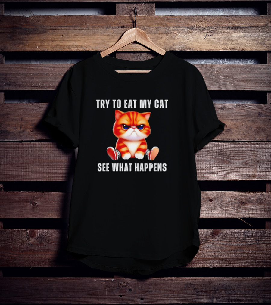 Try To Eat My Cat See What Happens Funny Pets T-Shirt