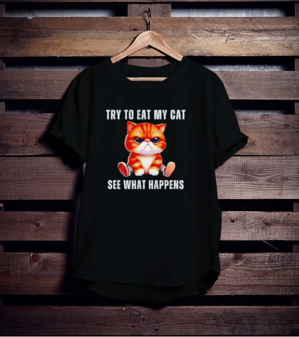 Try To Eat My Cat See What Happens Funny Pets T-Shirt
