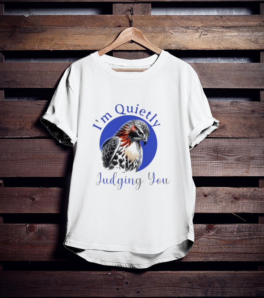 I'm Quietly Judging You Beautiful Hawk T-Shirt