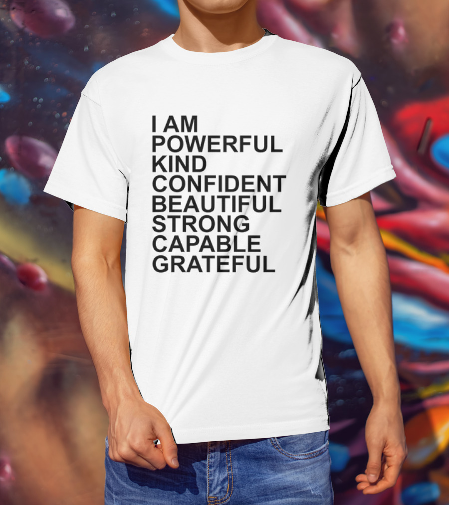 I Am Powerful Kind Confident Beautiful Strong Capable Grateful I Am Me T-Shirt