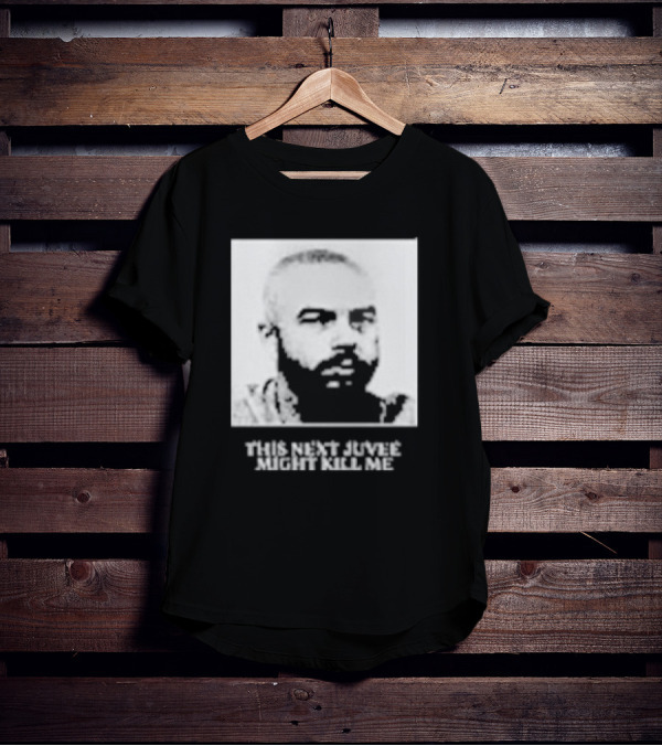 This Next Juvee Might Kill Me Monochrome T-Shirt