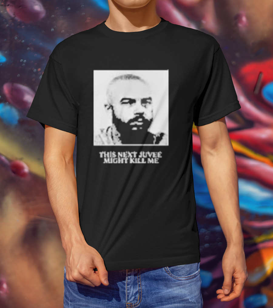 This Next Juvee Might Kill Me Monochrome T-Shirt