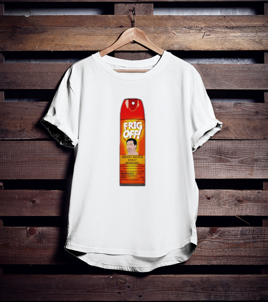 Frig Off Greasy Walrus Sweat Resistant Spray Warning T-Shirt