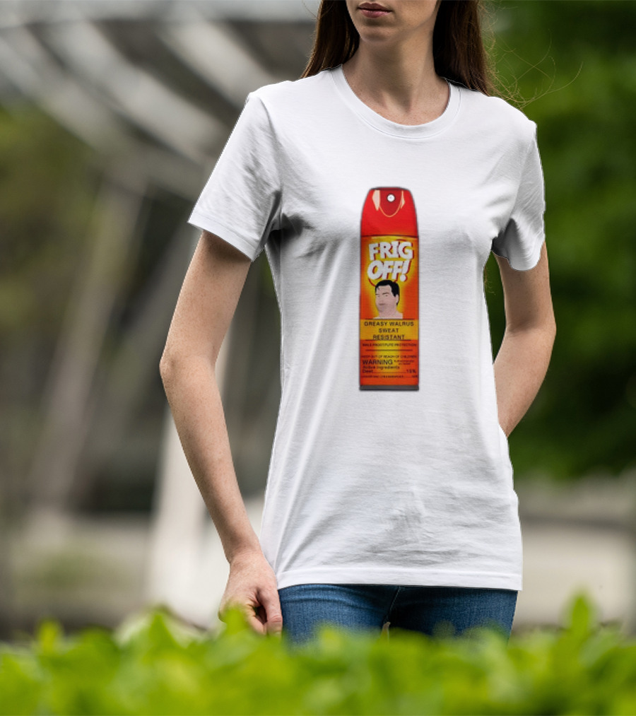 Frig Off Greasy Walrus Sweat Resistant Spray Warning T-Shirt