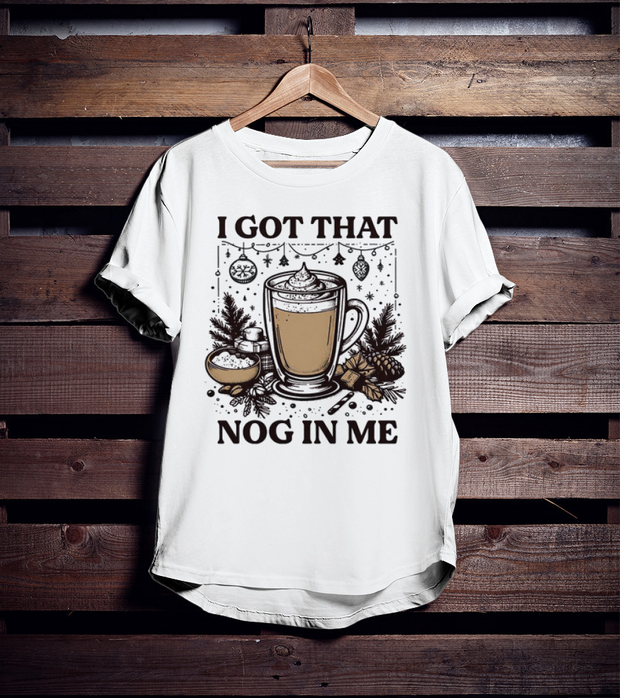 I Got That Nog In Me Holiday Coffee Pinecones Ornaments T-Shirt