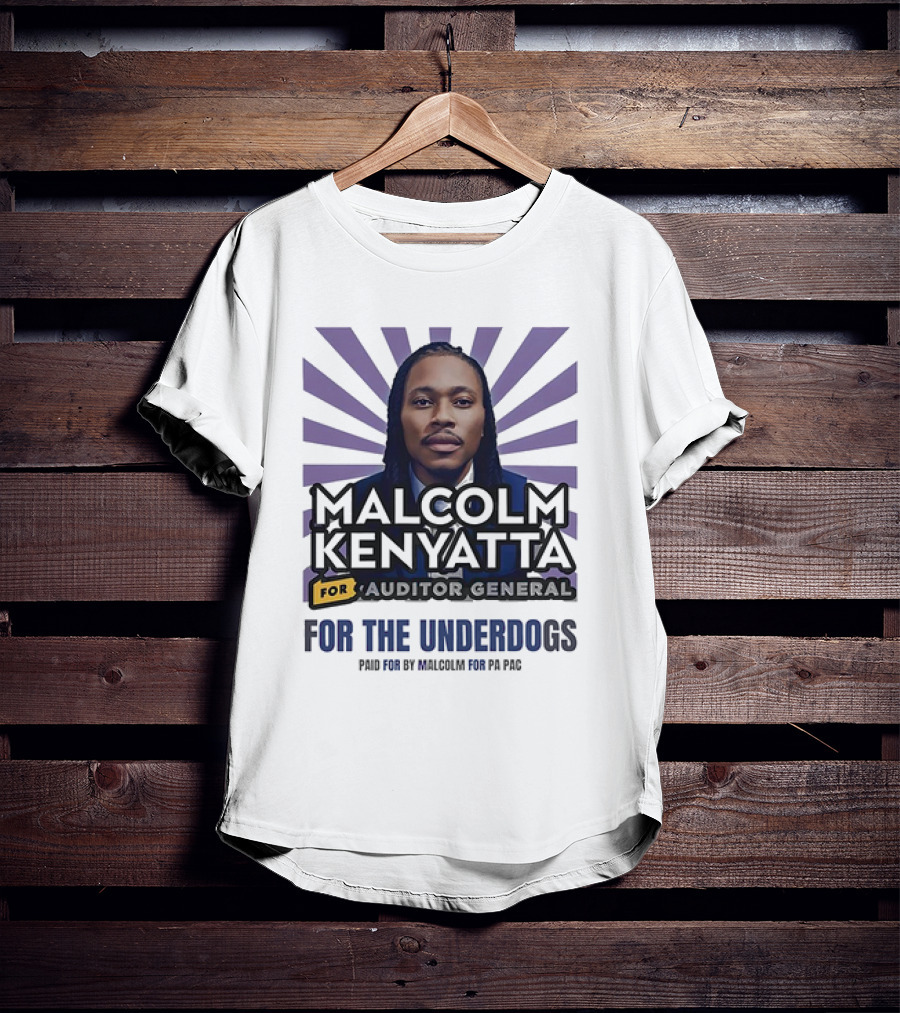 Malcolm Kenyatta For Auditor General For The Underdogs Paid For By Malcolm For PA PAC T-Shirt