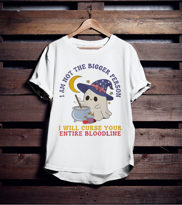 I Am Not The Bigger Person Wizard Boo I Will Curse Your Entire Bloodline T-Shirt