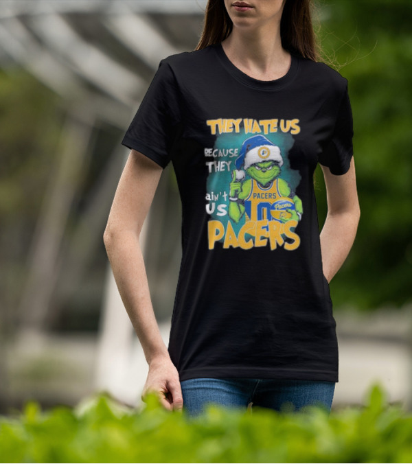 They Hate Us Because They Ain't Us Grinch Pacers Christmas T-Shirt