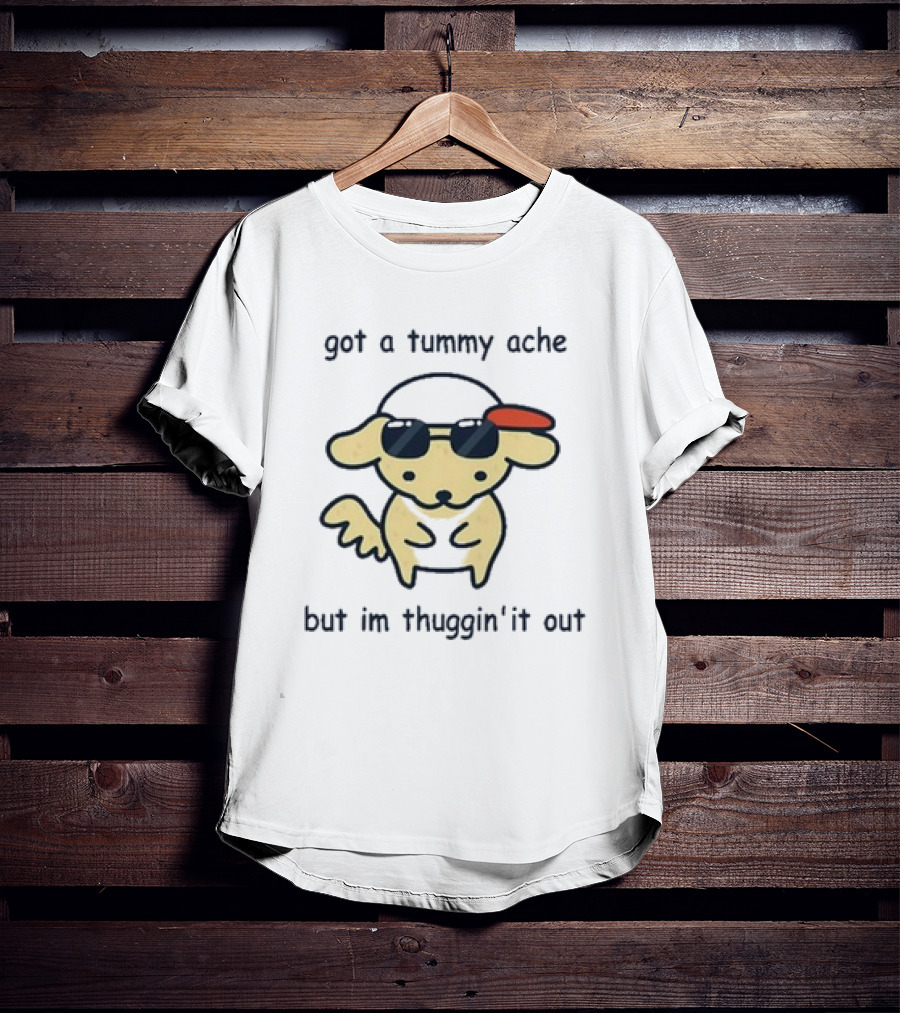 Got A Tummy Ache But I’m Thuggin’ It Out Sunglasses Dog T-Shirt