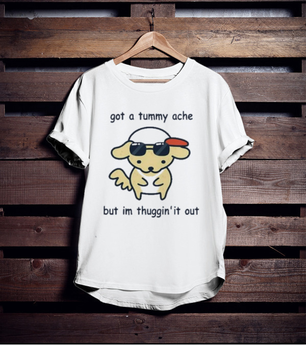 Got A Tummy Ache But I’m Thuggin’ It Out Sunglasses Dog T-Shirt