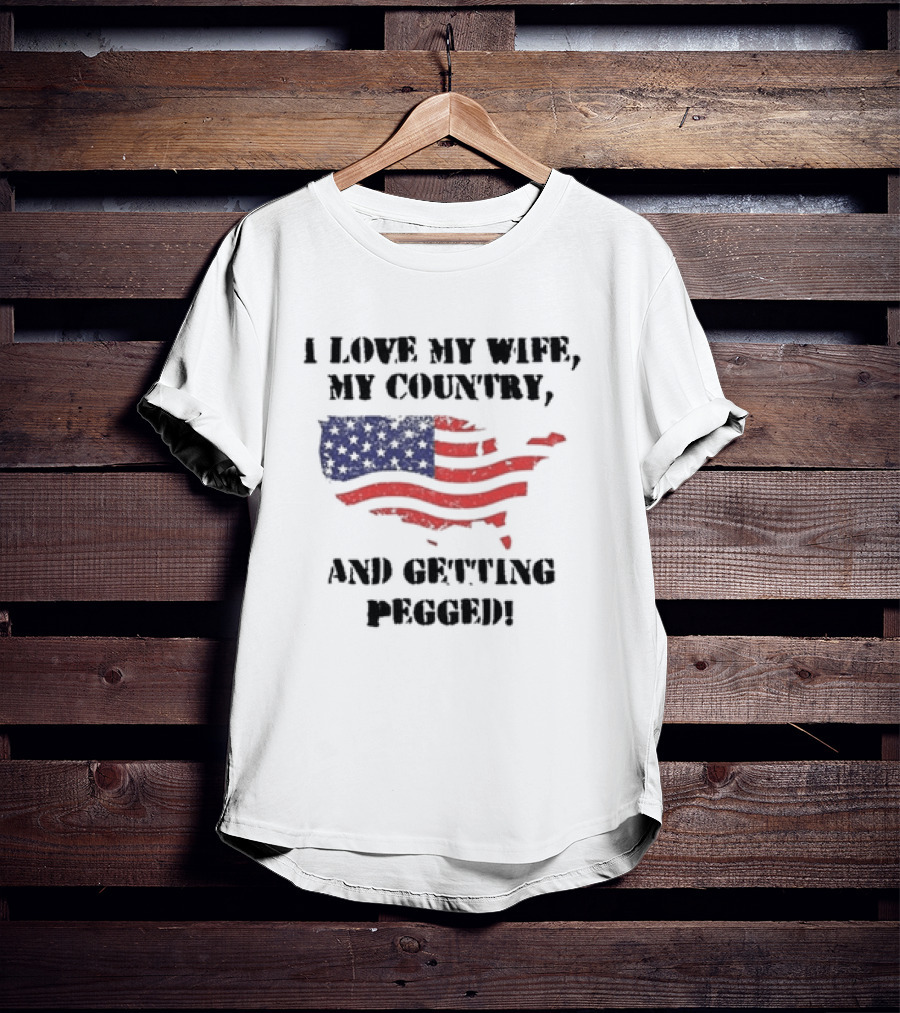 I Love My Wife My Country And Getting Pegged American Flag USA Map Stars Stripes T-Shirt