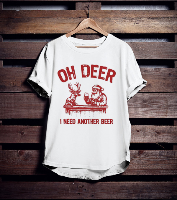 Oh Deer I Need Another Beer Santa And Reindeer Christmas T-Shirt