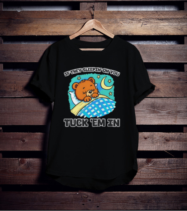 If They Sleepin' On You Tuck 'Em In Bear With Crescent Moon And Stars T-Shirt