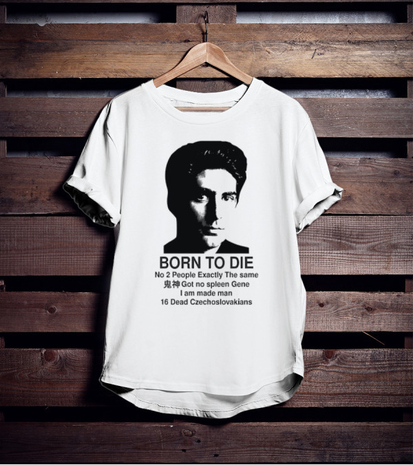 Christopher Moltisanti Born To Die No 2 People Exactly The Same 16 Dead Czechoslovakians Made Man T-Shirt