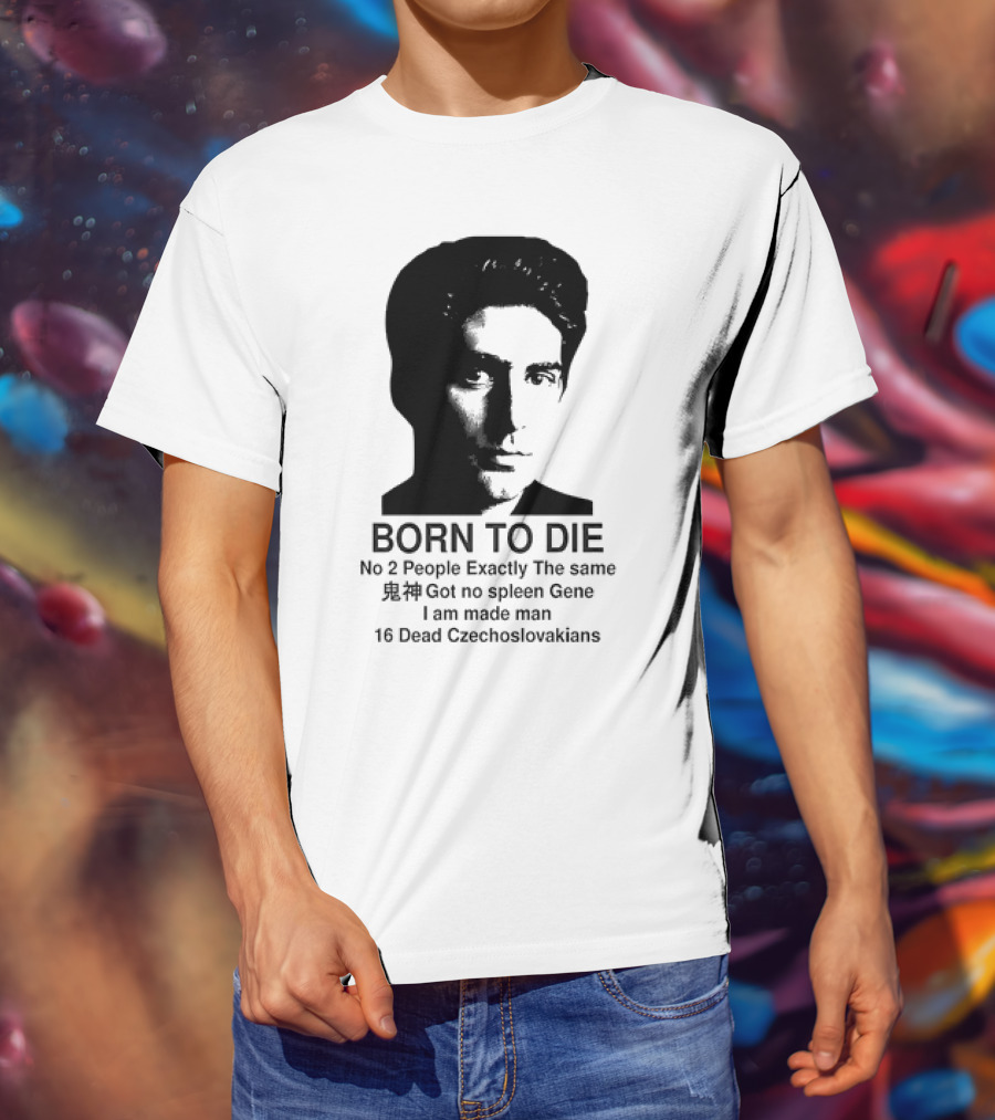 Christopher Moltisanti Born To Die No 2 People Exactly The Same 16 Dead Czechoslovakians Made Man T-Shirt