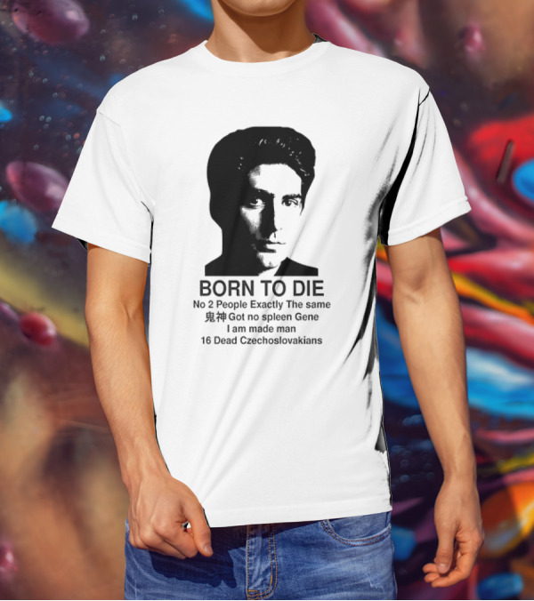 Christopher Moltisanti Born To Die No 2 People Exactly The Same 16 Dead Czechoslovakians Made Man T-Shirt