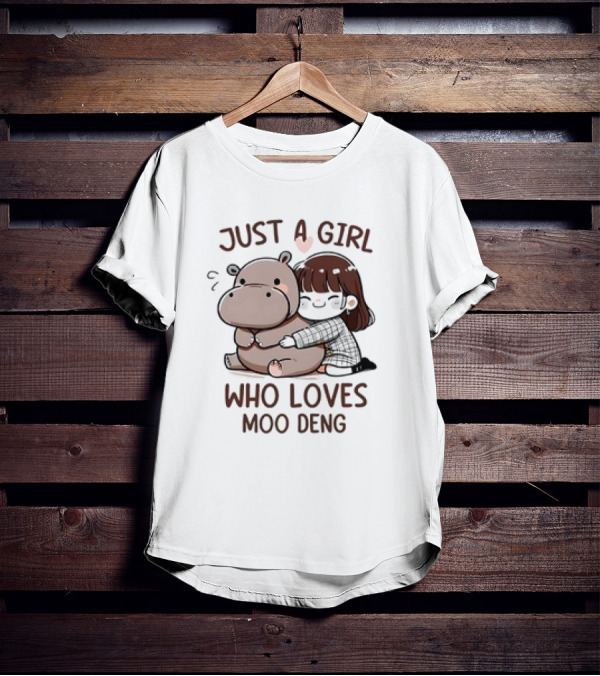 Just A Girl Who Loves Moo Deng Cute Cartoon Hugging Animal T-Shirt