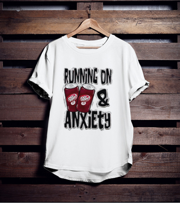 Dr Pepper Energy And Anxiety Driven Life T-Shirt
