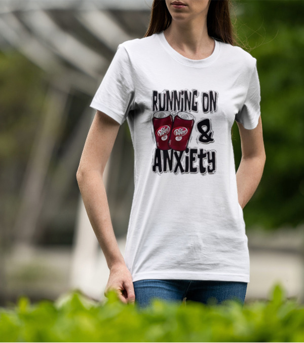 Dr Pepper Energy And Anxiety Driven Life T-Shirt