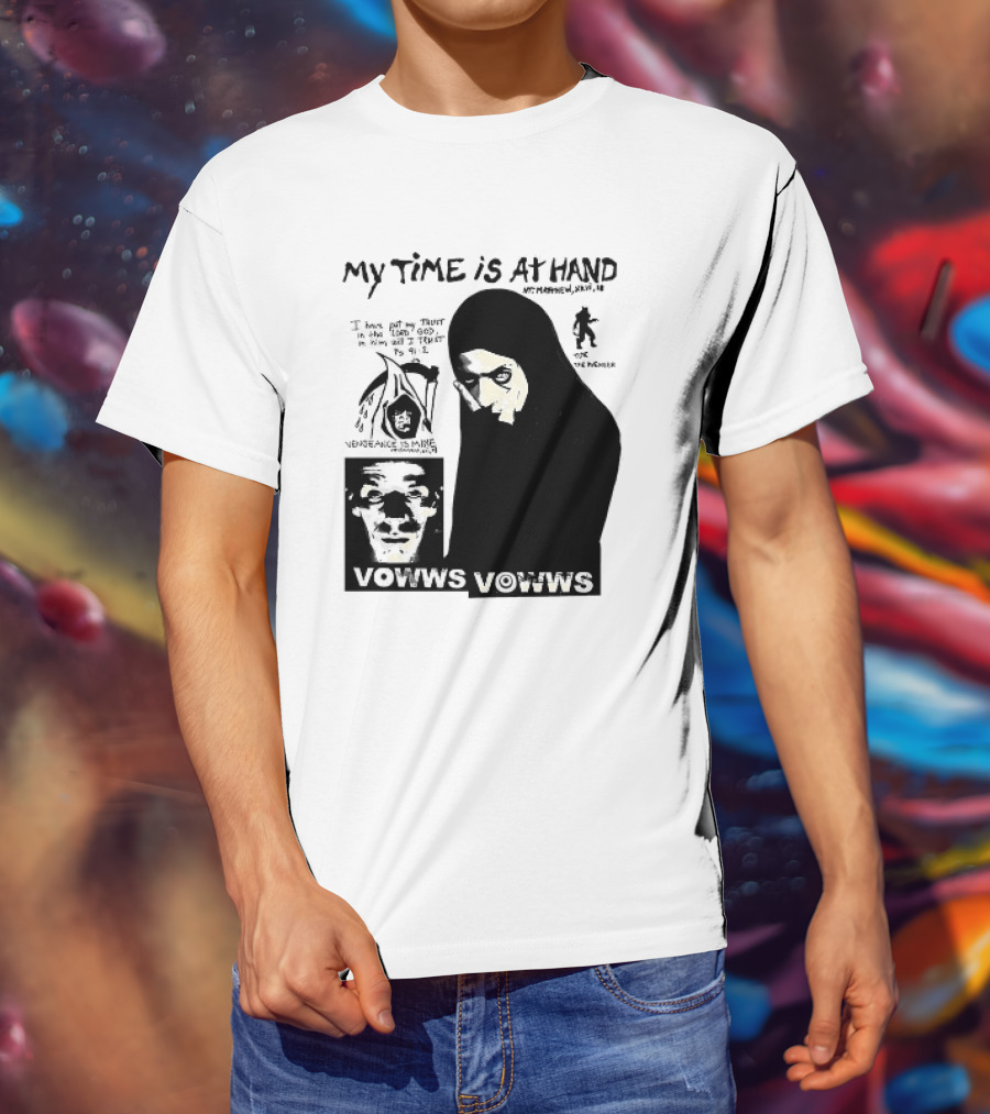 Vowws My Time Is At Hand Matthew XVIII 18 Vengeance Is Mine For The Sinner T-Shirt