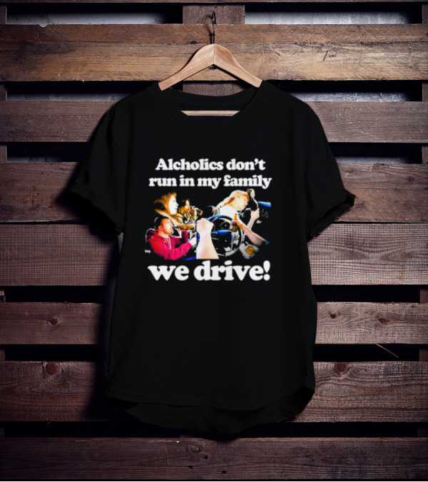 Alcholics Don’t Run In My Family We Drive Retro T-Shirt