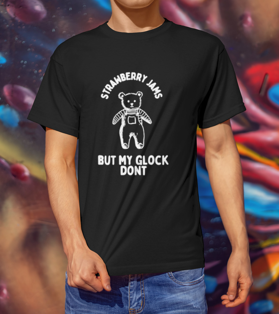 Strawberry Jams Teddy Bear But My Glock Don't T-Shirt