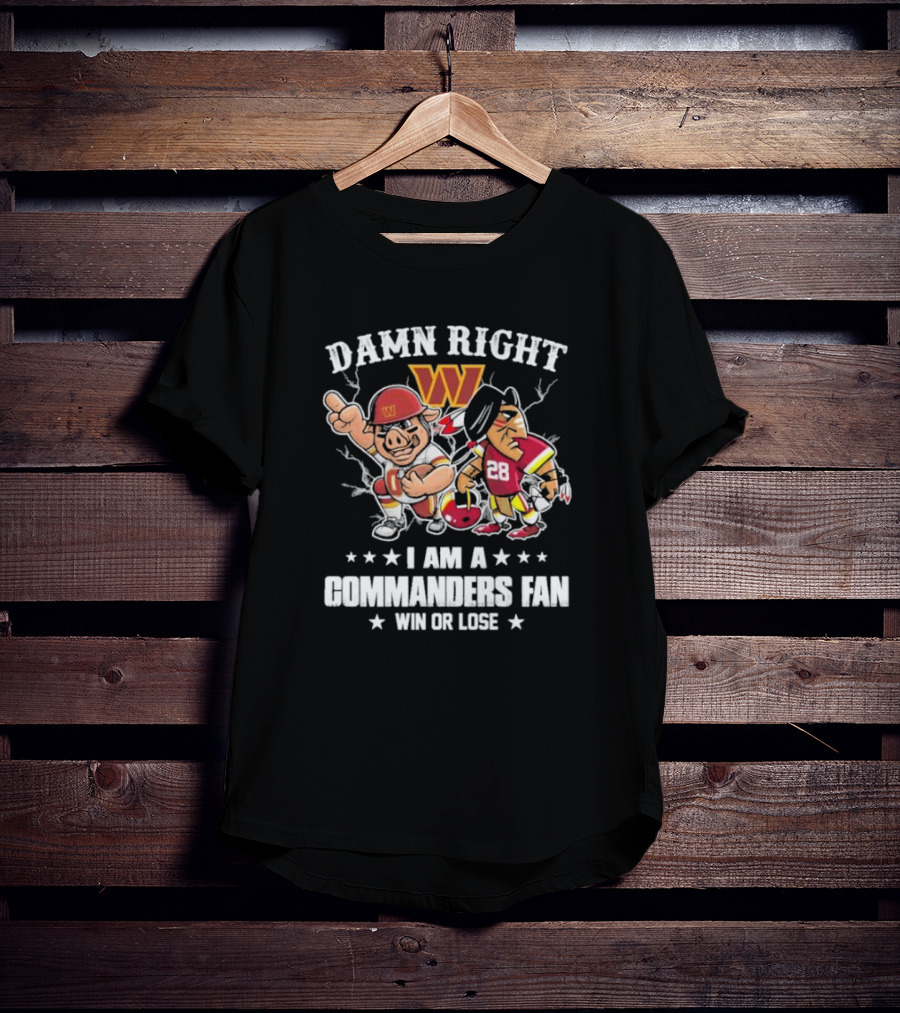 Damn Right I Am A Commanders Fan Win Or Lose Washington Mascot Football 28 T-Shirt