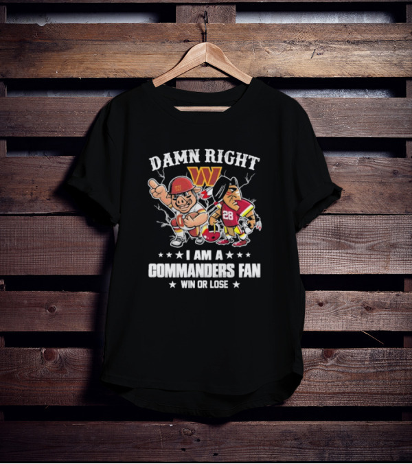 Damn Right I Am A Commanders Fan Win Or Lose Washington Mascot Football 28 T-Shirt