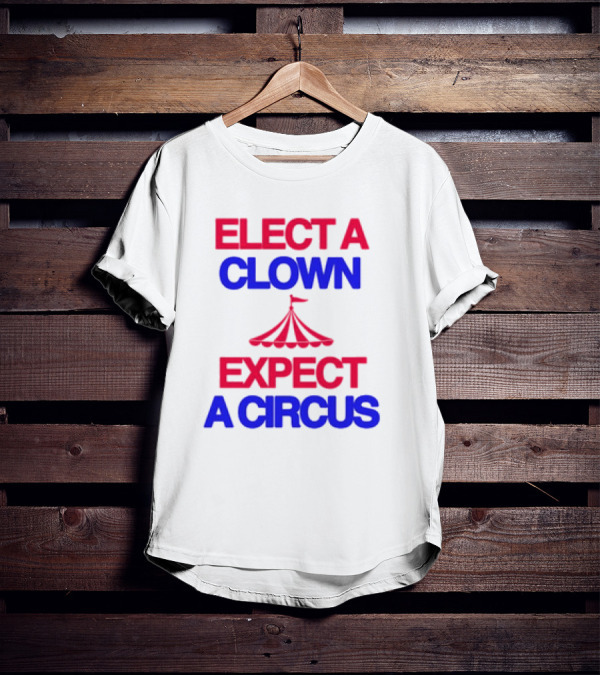 Elect A Clown Expect A Circus Retro Tent T-Shirt