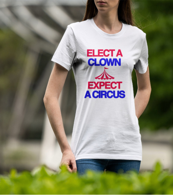 Elect A Clown Expect A Circus Retro Tent T-Shirt