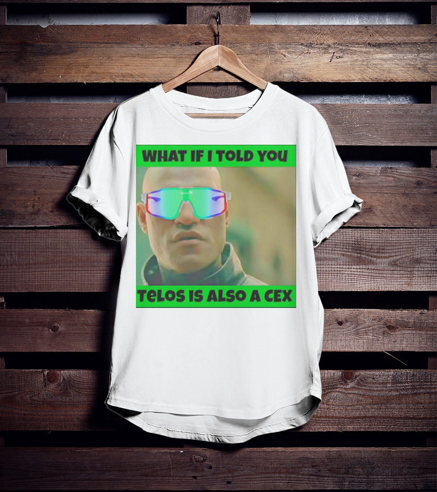 WHAT IF I TOLD YOU TELOS IS ALSO A CEX T-Shirt