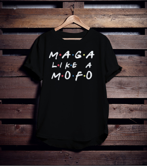 Friends MAGA Like MOFO Inspired By Sitcom Typography T-Shirt