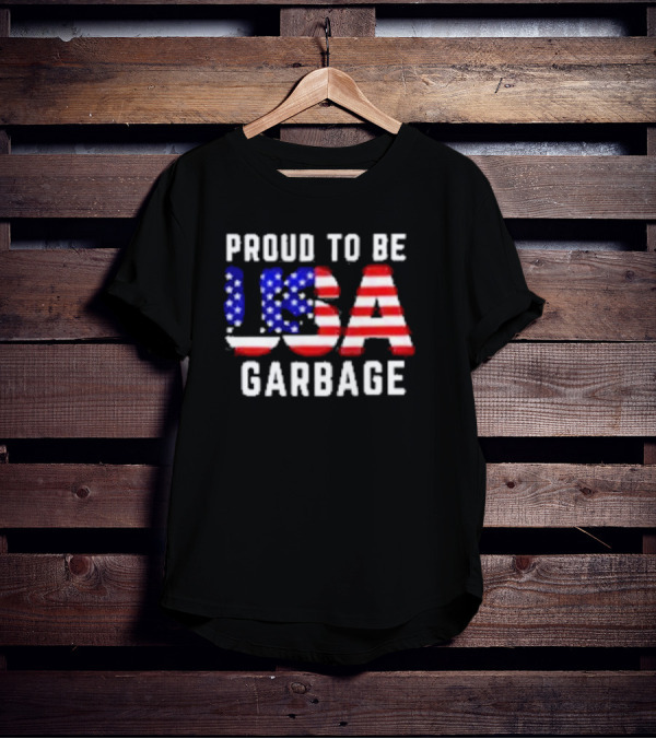 Proud To Be USA Garbage American Flag Letters T-Shirt